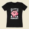 Always Hungry Kirby Funny Women T Shirt Style