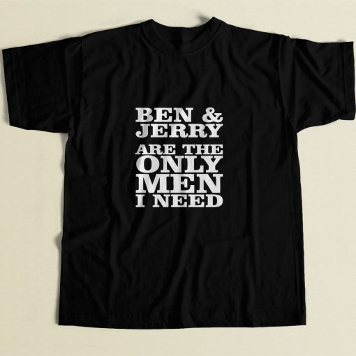 Ben And Jerry Are The Only Men I Need 80s Mens T Shirt