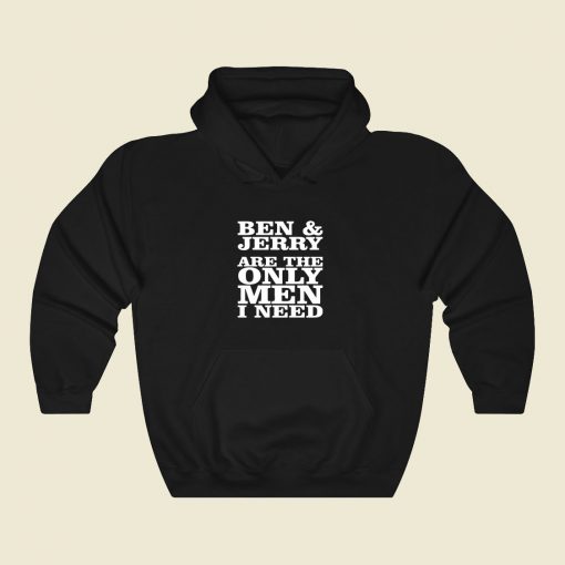 Ben And Jerry Are The Only Men I Need Cool Hoodie Fashion