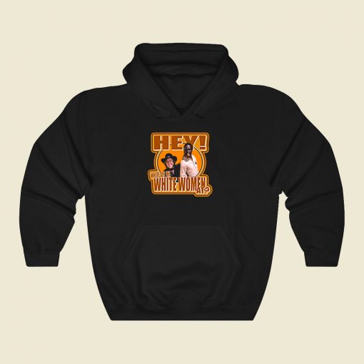 Blazing Saddles Hey Where Are The White Women Cool Hoodie Fashion