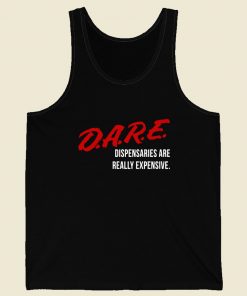 Dare Dispensaries Are Really Expensive Meaning Men Tank Top Style