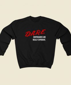 Dare Dispensaries Are Really Expensive Meaning Sweatshirt Street Style