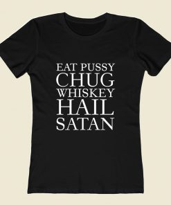 Eat Pussy Chug Whiskey Women T Shirt Style