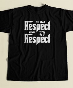To Get Respect Give Respect 80s Mens T Shirt
