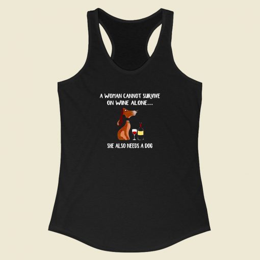 A Woman Cannot Survive On Wine Alone She Also Needs A Dog Racerback Tank Top Style
