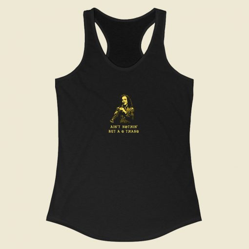 Aint Nothin But A G Thang Racerback Tank Top Style