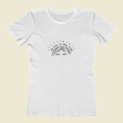 Be Kind To Your Mind Women T Shirt Style