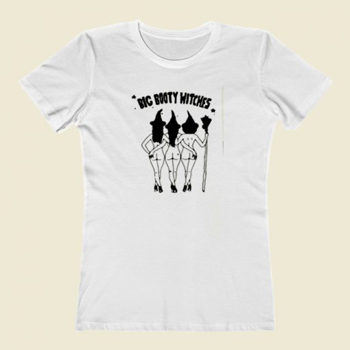 Big Booty Witches Women T Shirt Style