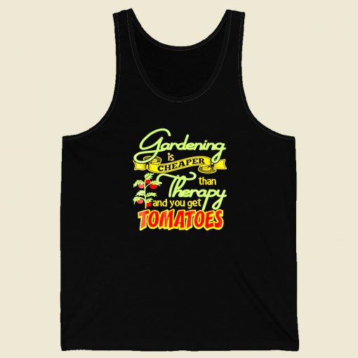 Gardening Is Cheaper Than Therapy You Get Tomatoes Men Tank Top