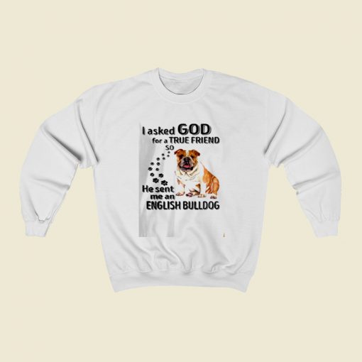 I Asked God For A True Friend Christmas Sweatshirt Style