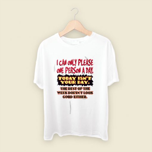 I Can Only Please One Person A Day Men T Shirt Style
