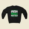 Irish Livers Matter 80s Fashionable Sweatshirt