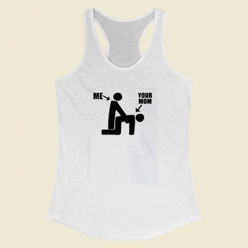 Me And Your Mom Funny Women Racerback Tank Top