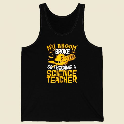 My Broom Broke So I Became A Science Teacher Men Tank Top