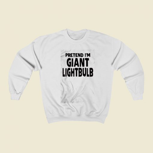 Pretend Im A Lightbulb Christmas Sweatshirt Style