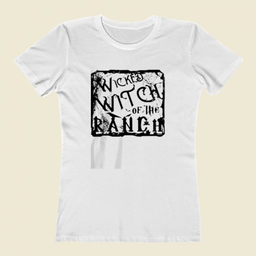 Wicked Witch Of The Ranch Women T Shirt Style