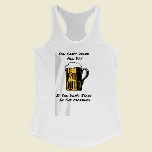 You Cant Drink All Day Women Racerback Tank Top
