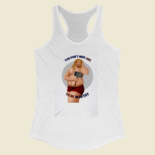 You Dont Need Abs To Be Worthy Women Racerback Tank Top