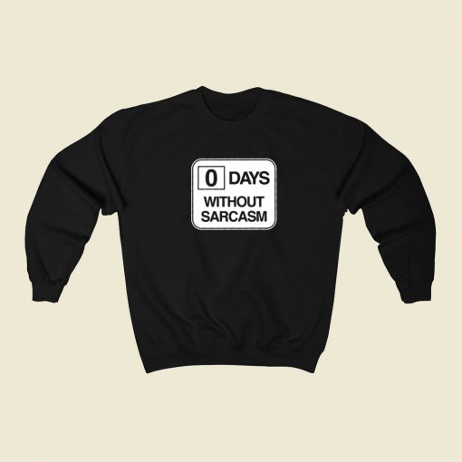 0 Days Without Sarcasm Sweatshirt Style