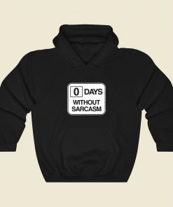 0 Days Without Sarcasm Hoodie Style
