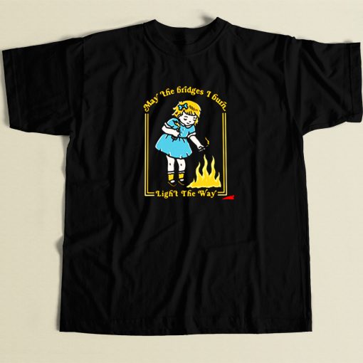 Little Girl Burn The Bridges T Shirt Style
