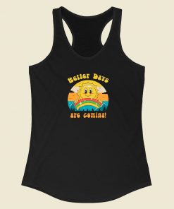 Better Days Are Coming Racerback Tank Top