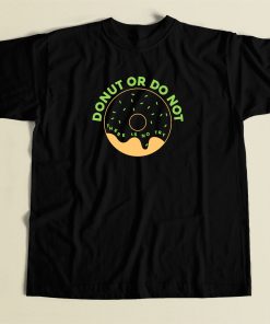Donut Or Do Not Funny T Shirt Style