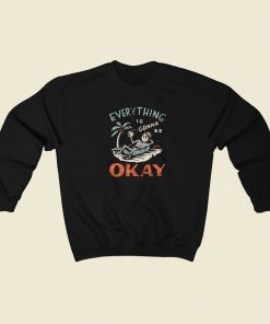 Everything Is Gonna Be Okay Sweatshirt Style