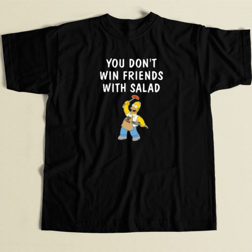 You Dont Win Friends With Salad T Shirt Style