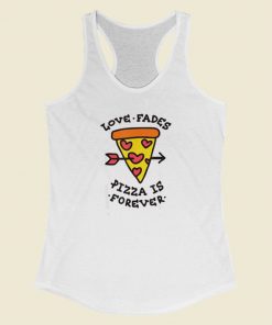 Love Fades Pizza Is Forever 80s Racerback Tank Top
