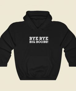 Bye Big Boobs Funny Hoodie Style