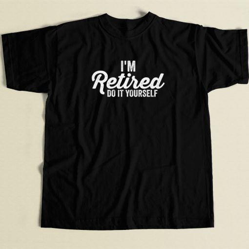 Im Retired Do It Yourself 80s Retro T Shirt Style