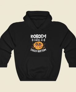 Nobody Likes A Soggy Bottom Hoodie Style