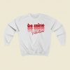 Be Mine Valentine 80s Sweatshirt Style