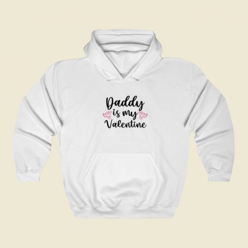 Daddy Is My Valentine Hoodie Style
