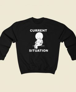 Funny Current Situation Fat 80s Sweatshirt Style