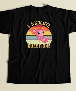 I Axolotl Questions Funny 80s T Shirt Style