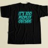Its Too Peopley Outside Social Anxiety 80s T Shirt Style