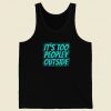 Its Too Peopley Outside Social Anxiety 80s Tank Top