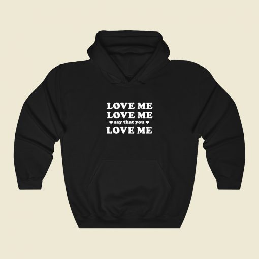 Love Me Say That You Hoodie Style
