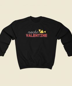 Nacho Funny Valentine 80s Sweatshirt Style