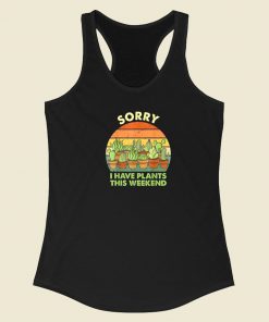Sorry I Have Plants This Weekend 80s Racerback Tank Top