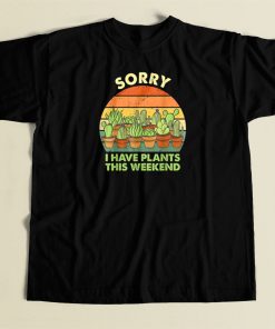 Sorry I Have Plants This Weekend 80s T Shirt Style
