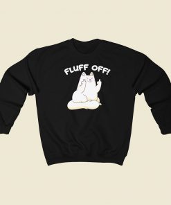 Fluff Off Funny Kitty 80s Sweatshirts Style