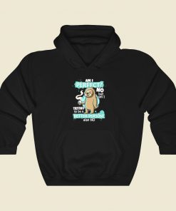 Funny Sloth Am I Perfect Hoodie Style