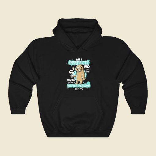 Funny Sloth Am I Perfect Hoodie Style