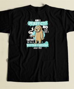 Funny Sloth Am I Perfect T Shirt Style