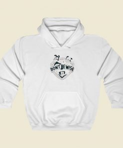 Dont Be Wise Animaniacs Hoodie Style On Sale