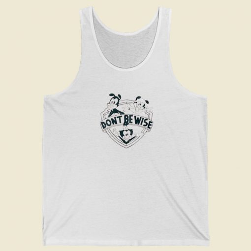 Dont Be Wise Animaniacs Tank Top On Sale