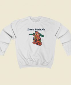Dont Push Me Garfield Sweatshirts Style On Sale